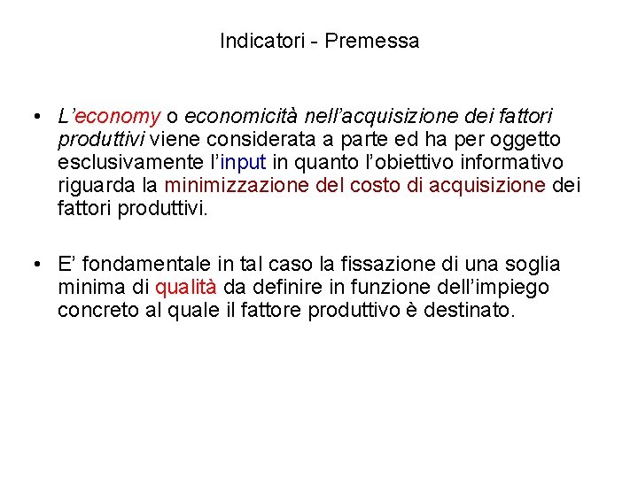 Indicatori - Premessa • L’economy o economicità nell’acquisizione dei fattori produttivi viene considerata a