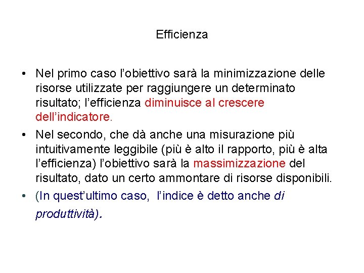 Efficienza • Nel primo caso l’obiettivo sarà la minimizzazione delle risorse utilizzate per raggiungere