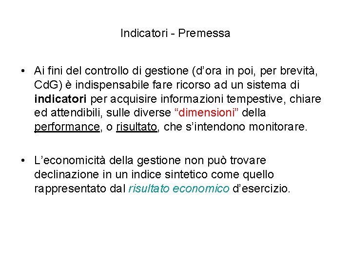 Indicatori - Premessa • Ai fini del controllo di gestione (d’ora in poi, per