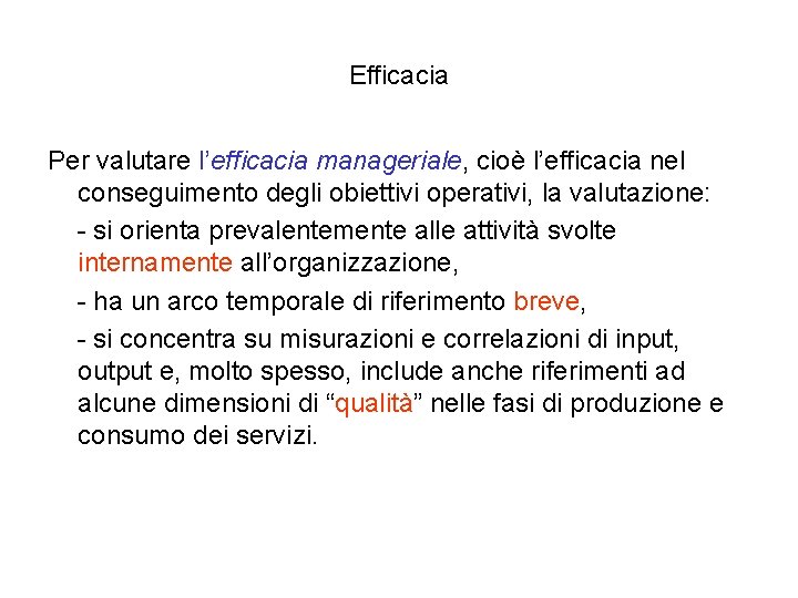 Efficacia Per valutare l’efficacia manageriale, cioè l’efficacia nel conseguimento degli obiettivi operativi, la valutazione: