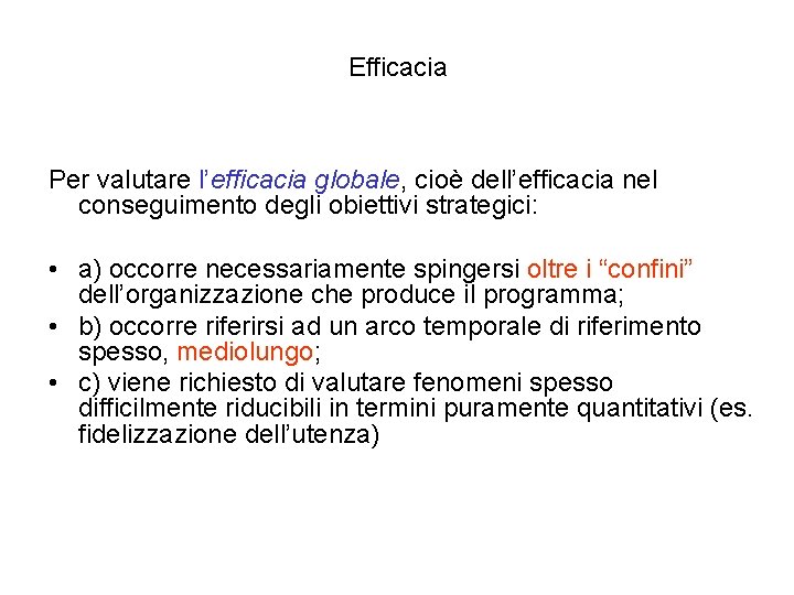 Efficacia Per valutare l’efficacia globale, cioè dell’efficacia nel conseguimento degli obiettivi strategici: • a) Efficacia Per valutare l’efficacia globale, cioè dell’efficacia nel conseguimento degli obiettivi strategici: • a)