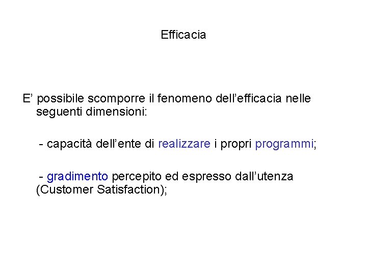 Efficacia E’ possibile scomporre il fenomeno dell’efficacia nelle seguenti dimensioni: - capacità dell’ente di