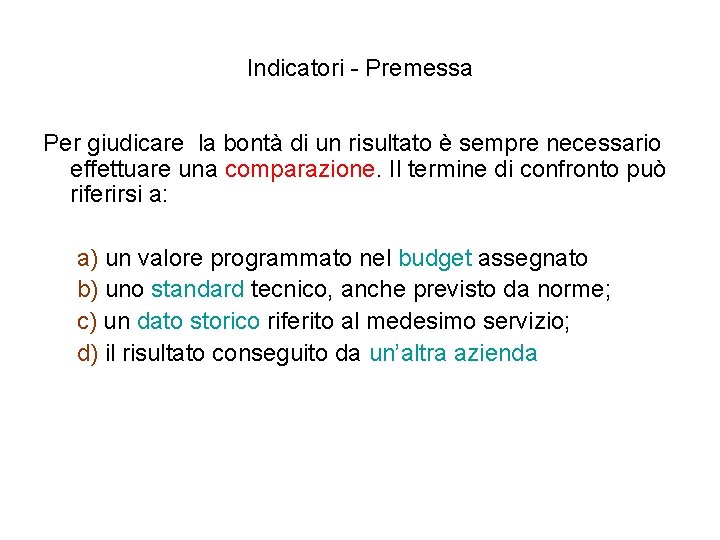 Indicatori - Premessa Per giudicare la bontà di un risultato è sempre necessario effettuare