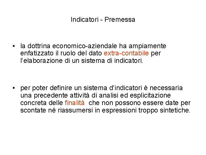 Indicatori - Premessa • la dottrina economico-aziendale ha ampiamente enfatizzato il ruolo del dato Indicatori - Premessa • la dottrina economico-aziendale ha ampiamente enfatizzato il ruolo del dato