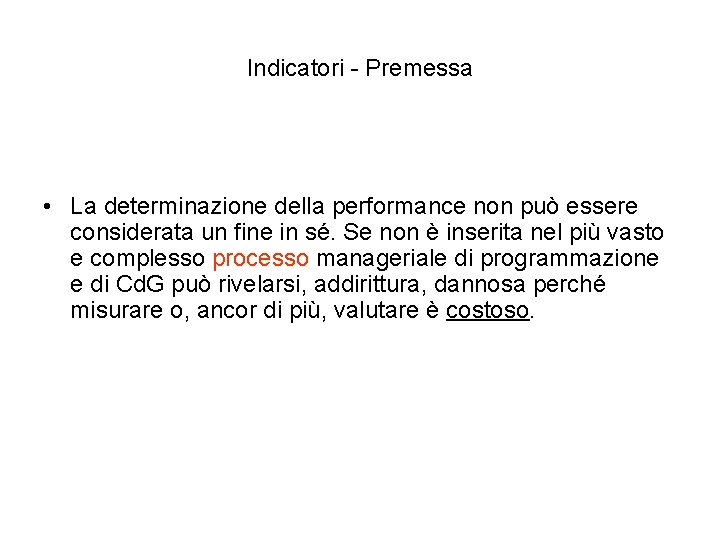Indicatori - Premessa • La determinazione della performance non può essere considerata un fine Indicatori - Premessa • La determinazione della performance non può essere considerata un fine