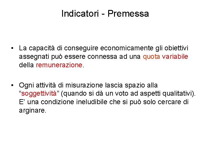 Indicatori - Premessa • La capacità di conseguire economicamente gli obiettivi assegnati può essere