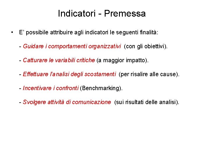 Indicatori - Premessa • E’ possibile attribuire agli indicatori le seguenti finalità: - Guidare