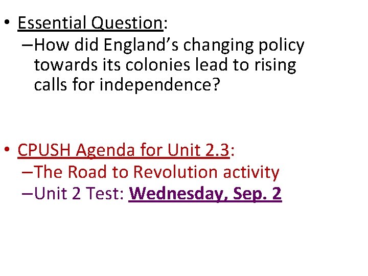  • Essential Question: –How did England’s changing policy towards its colonies lead to