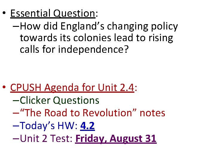  • Essential Question: –How did England’s changing policy towards its colonies lead to