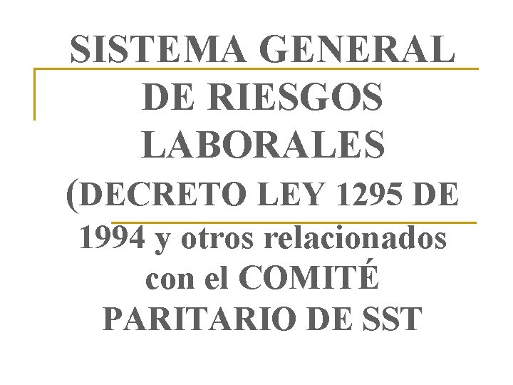 SISTEMA GENERAL DE RIESGOS LABORALES (DECRETO LEY 1295 DE 1994 y otros relacionados con