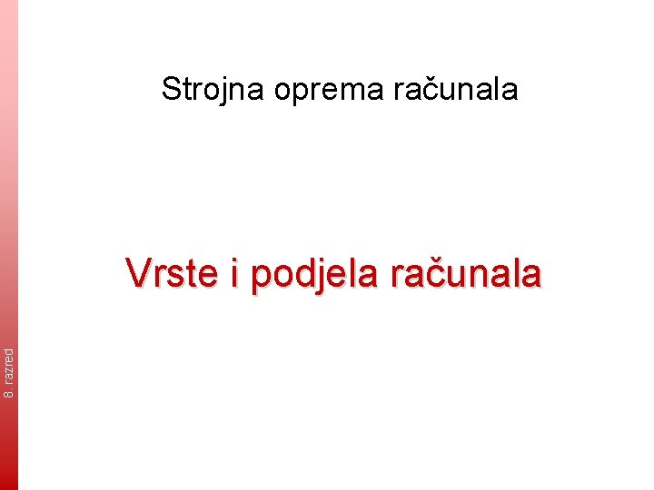 Strojna oprema računala 8. razred Vrste i podjela računala 