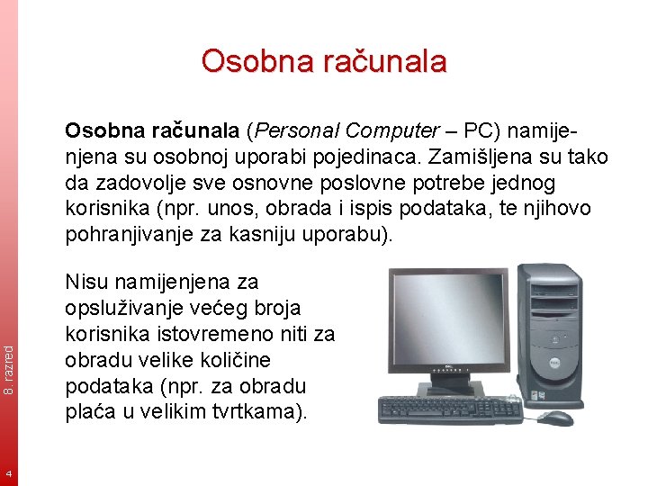 Osobna računala 8. razred Osobna računala (Personal Computer – PC) namijenjena su osobnoj uporabi