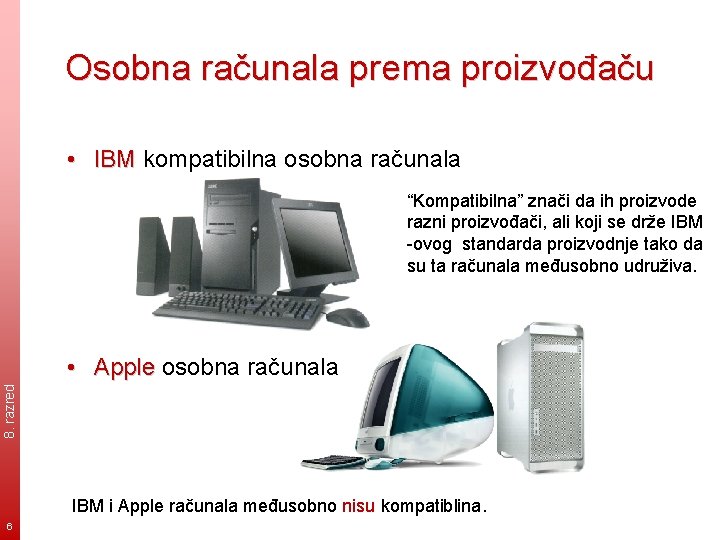 Osobna računala prema proizvođaču • IBM kompatibilna osobna računala “Kompatibilna” znači da ih proizvode