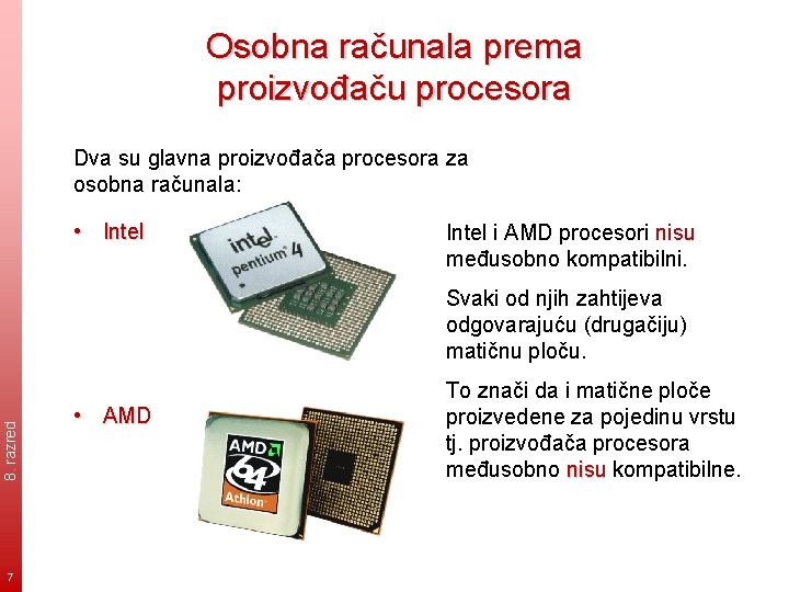 Osobna računala prema proizvođaču procesora Dva su glavna proizvođača procesora za osobna računala: •