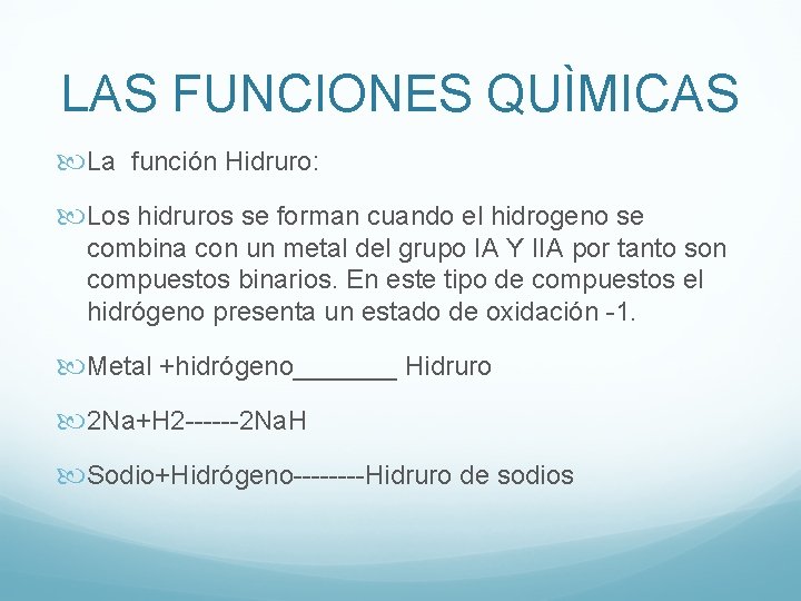 LAS FUNCIONES QUÌMICAS La función Hidruro: Los hidruros se forman cuando el hidrogeno se