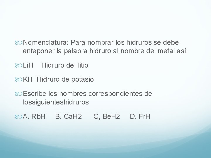  Nomenclatura: Para nombrar los hidruros se debe enteponer la palabra hidruro al nombre