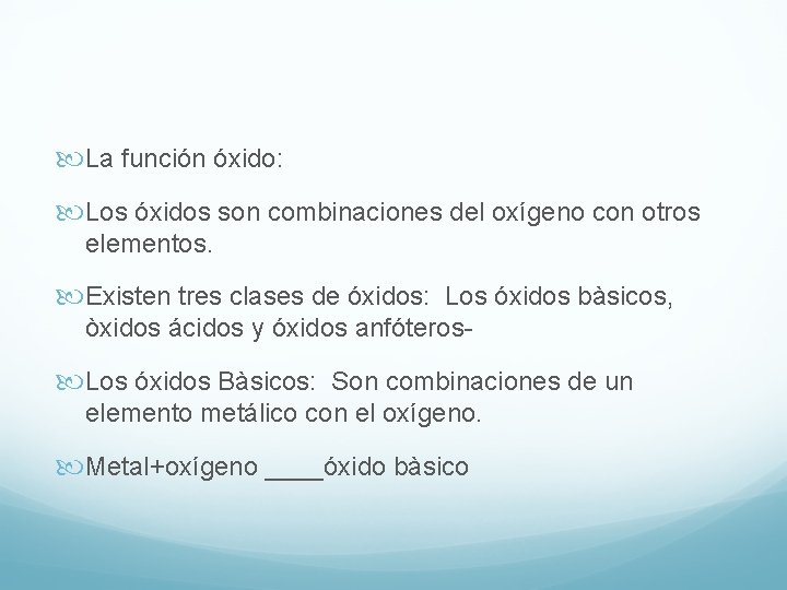  La función óxido: Los óxidos son combinaciones del oxígeno con otros elementos. Existen