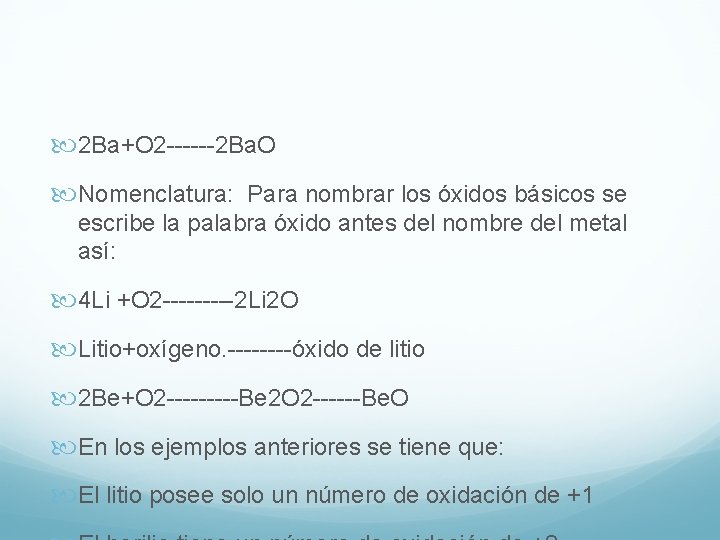  2 Ba+O 2 ------2 Ba. O Nomenclatura: Para nombrar los óxidos básicos se