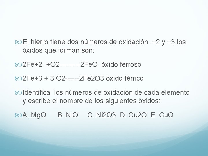  El hierro tiene dos números de oxidación +2 y +3 los óxidos que
