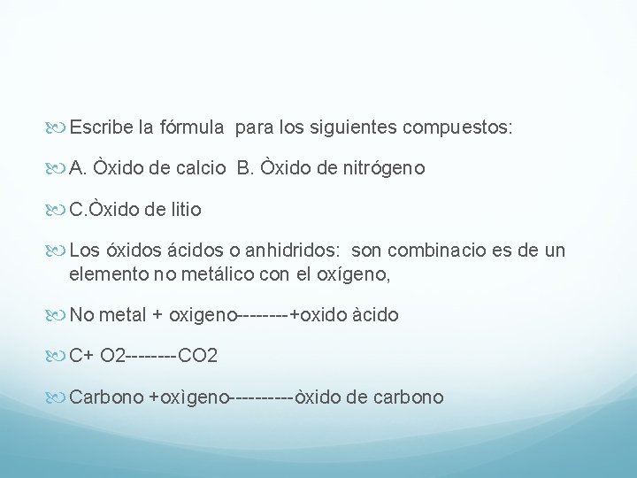  Escribe la fórmula para los siguientes compuestos: A. Òxido de calcio B. Òxido