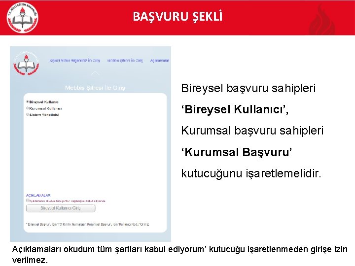 BAŞVURU ŞEKLİ Bireysel başvuru sahipleri ‘Bireysel Kullanıcı’, Kurumsal başvuru sahipleri ‘Kurumsal Başvuru’ kutucuğunu işaretlemelidir.