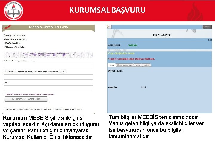 KURUMSAL BAŞVURU Kurumun MEBBİS şifresi ile giriş yapılabilecektir. Açıklamaları okuduğunu ve şartları kabul ettiğini