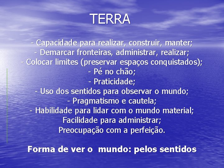 TERRA - Capacidade para realizar, construir, manter; - Demarcar fronteiras, administrar, realizar; - Colocar