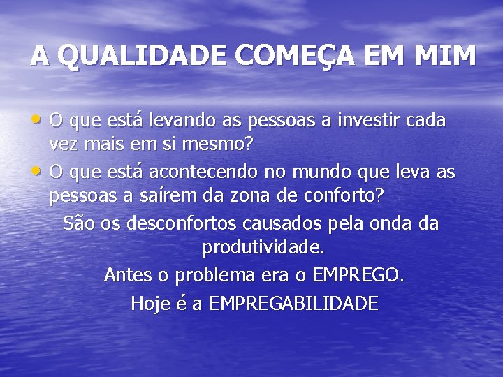 A QUALIDADE COMEÇA EM MIM • O que está levando as pessoas a investir
