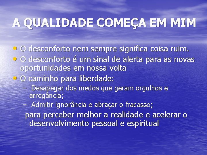 A QUALIDADE COMEÇA EM MIM • O desconforto nem sempre significa coisa ruim. •