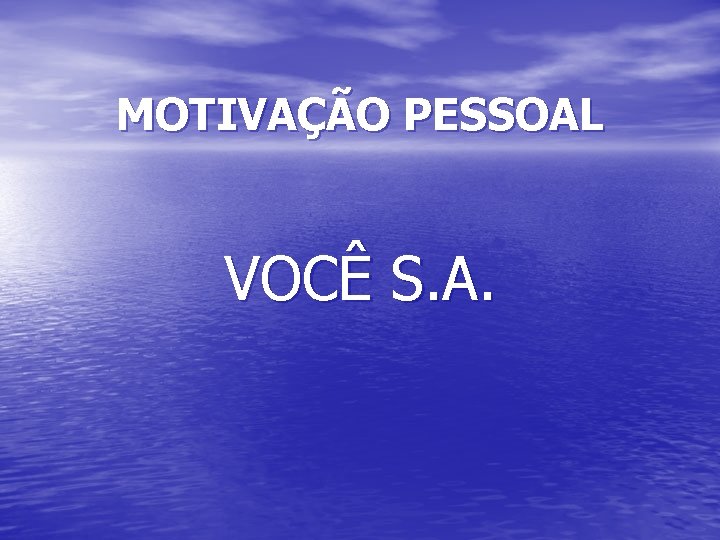 MOTIVAÇÃO PESSOAL VOCÊ S. A. 