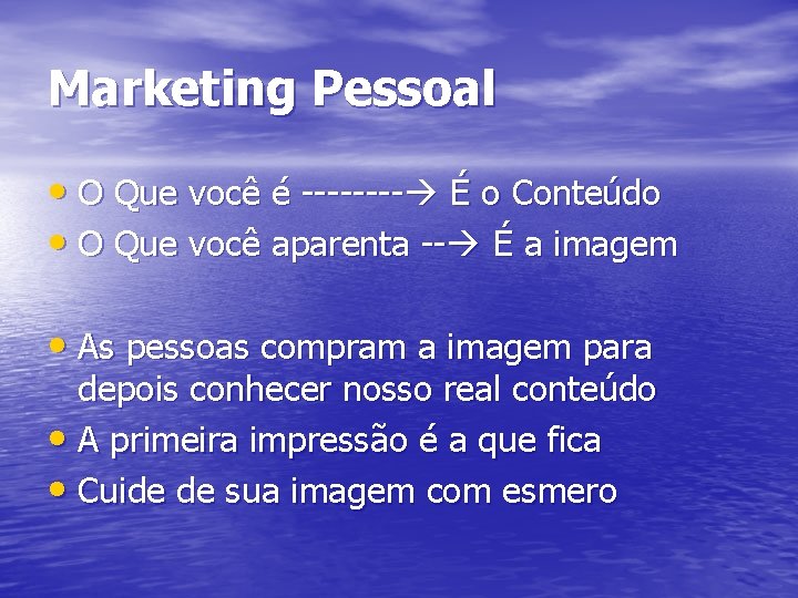 Marketing Pessoal • O Que você é ---- É o Conteúdo • O Que