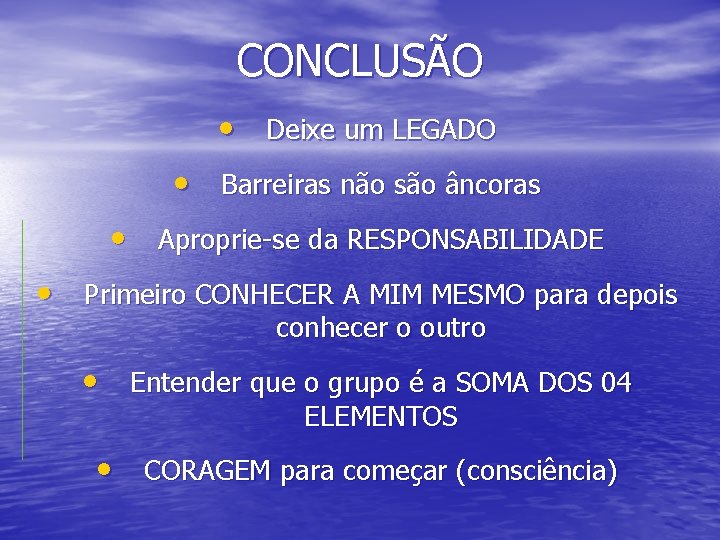 CONCLUSÃO • Deixe um LEGADO • Barreiras não são âncoras • Aproprie-se da RESPONSABILIDADE