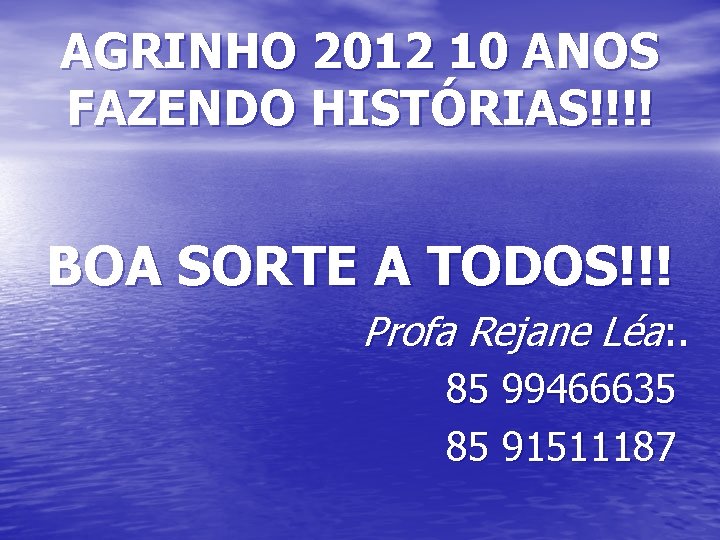 AGRINHO 2012 10 ANOS FAZENDO HISTÓRIAS!!!! BOA SORTE A TODOS!!! Profa Rejane Léa: .