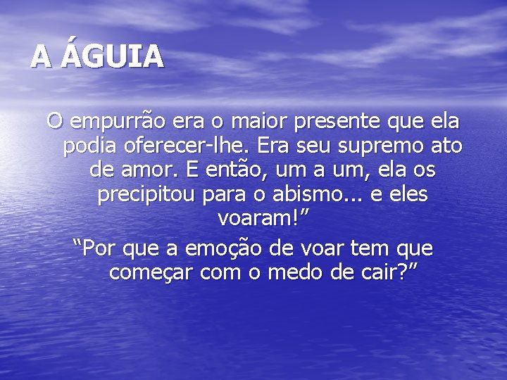 A ÁGUIA O empurrão era o maior presente que ela podia oferecer-lhe. Era seu