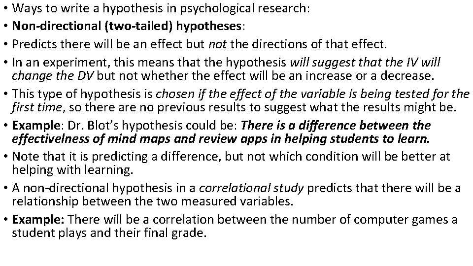  • Ways to write a hypothesis in psychological research: • Non-directional (two-tailed) hypotheses: