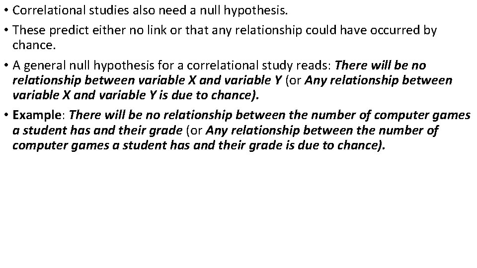  • Correlational studies also need a null hypothesis. • These predict either no