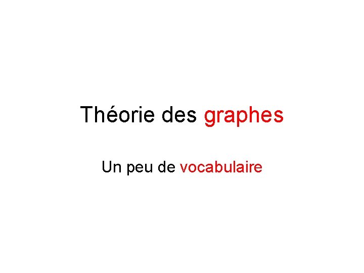 Théorie des graphes Un peu de vocabulaire 
