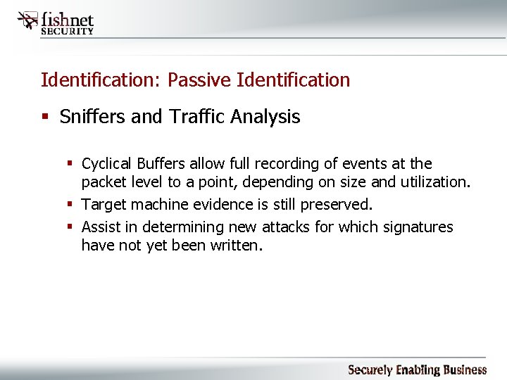 Identification: Passive Identification § Sniffers and Traffic Analysis § Cyclical Buffers allow full recording