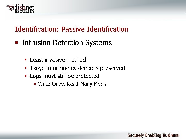 Identification: Passive Identification § Intrusion Detection Systems § Least invasive method § Target machine
