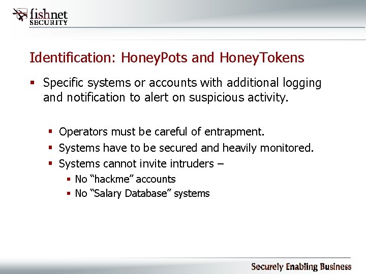 Identification: Honey. Pots and Honey. Tokens § Specific systems or accounts with additional logging