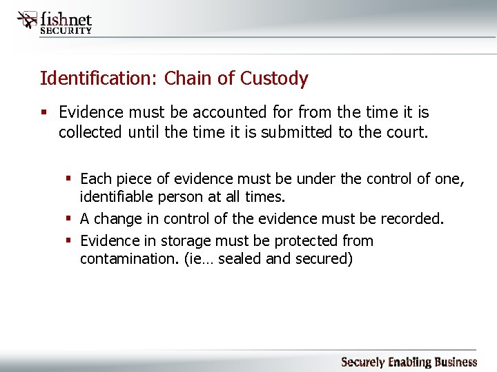 Identification: Chain of Custody § Evidence must be accounted for from the time it