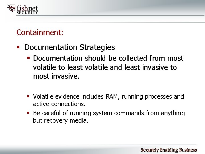 Containment: § Documentation Strategies § Documentation should be collected from most volatile to least