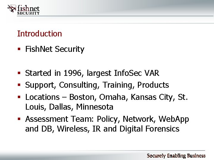 Introduction § Fish. Net Security § Started in 1996, largest Info. Sec VAR §