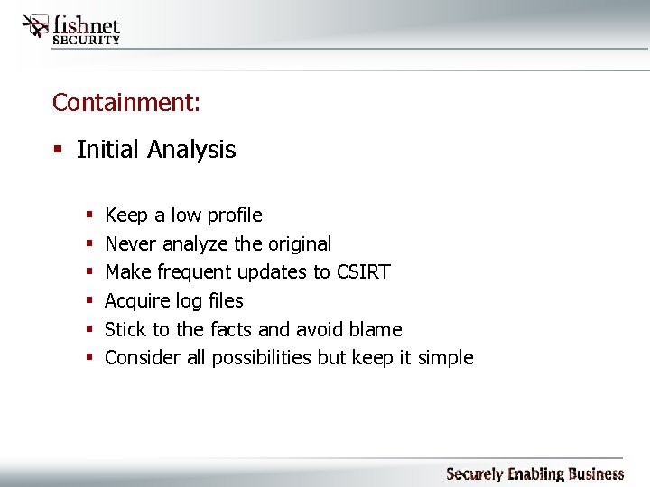 Containment: § Initial Analysis § § § Keep a low profile Never analyze the