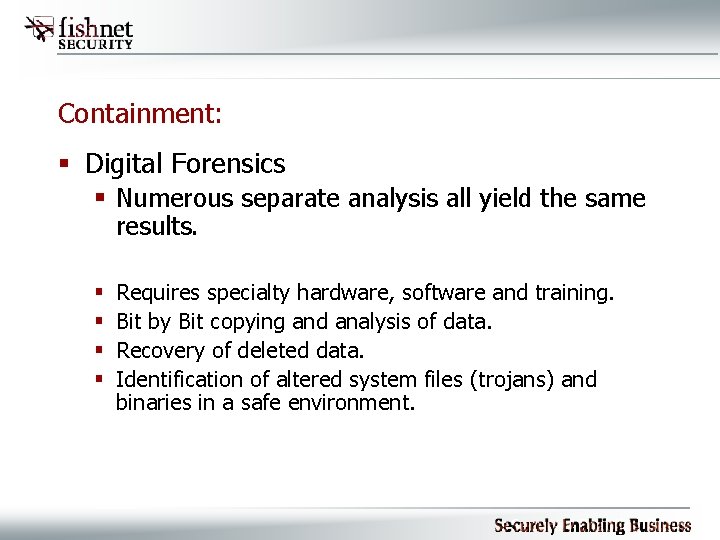 Containment: § Digital Forensics § Numerous separate analysis all yield the same results. §