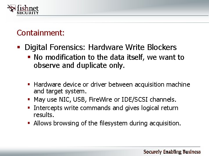 Containment: § Digital Forensics: Hardware Write Blockers § No modification to the data itself,