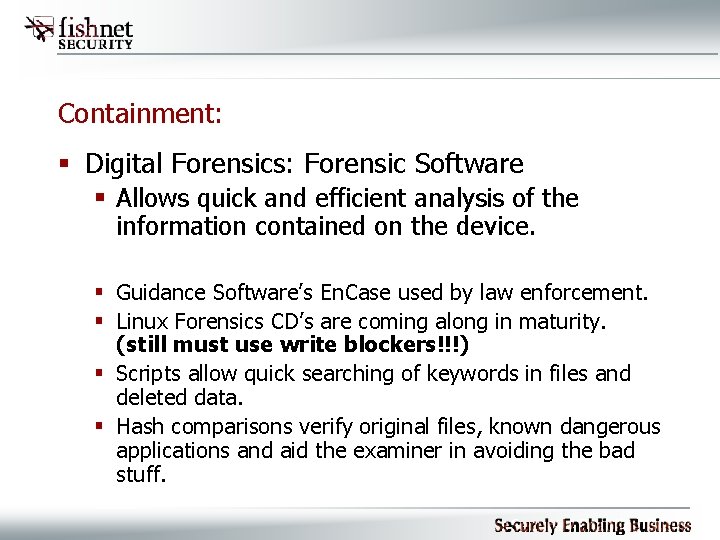 Containment: § Digital Forensics: Forensic Software § Allows quick and efficient analysis of the