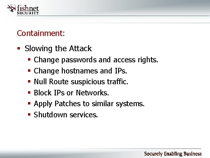 Containment: § Slowing the Attack § § § Change passwords and access rights. Change