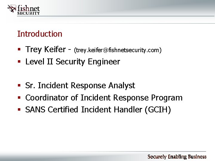 Introduction § Trey Keifer - (trey. keifer@fishnetsecurity. com) § Level II Security Engineer §