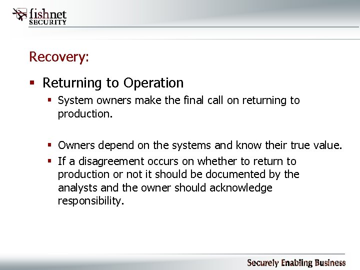 Recovery: § Returning to Operation § System owners make the final call on returning